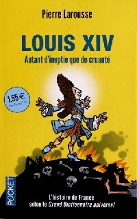 Livrenpoche : Louis XIV. Autant d'ineptie que de cruauté - Pierre Larousse - Livre