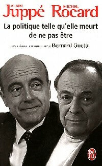 Livrenpoche : La politique telle qu'elle meurt de ne pas être - Michel Rocard, Alain Juppé - Livre