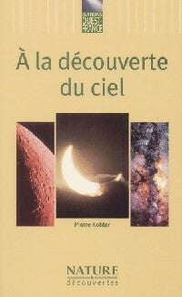 Livrenpoche : A la découverte du ciel - Pierre Kohler - Livre