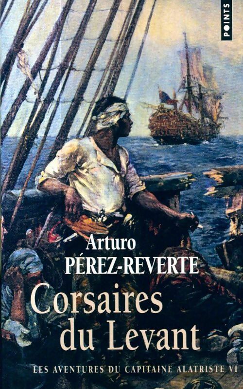 Livrenpoche : Les aventures du capitaine Alatriste Tome VI : Corsaires du Levant - Arturo Pérez-Reverte - Livre