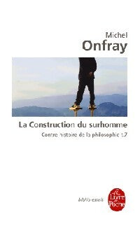 Livrenpoche : Contre-histoire de la philosophie Tome VII : La construction du surhomme - Michel Onfray - Livre