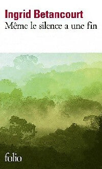 Livrenpoche : Même le silence a une fin - Ingrid Bétancourt - Livre