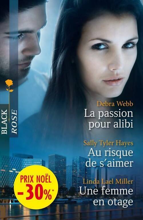 Livrenpoche : La passion pour alibi / Au risque de s'aimer / Une femme en otage - Linda Lael Miller, Debra Webb, Sally Tyler Hayes - Livre