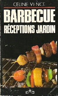 Barbecue réceptions jardin - Céline Vence - Livre