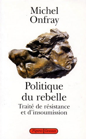 Livrenpoche : Politique du rebelle - Michel Onfray - Livre