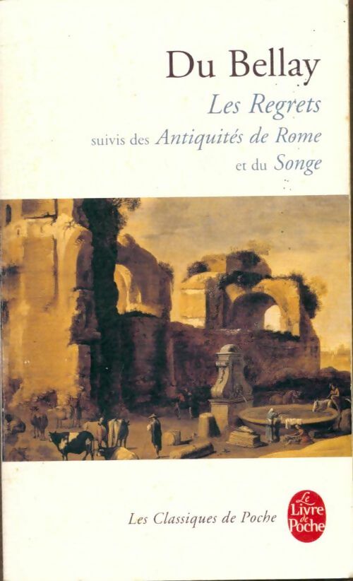 Livrenpoche : Les regrets / Antiquités de Rome / Songe - Joachim Du Bellay - Livre