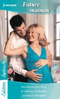 Livrenpoche : Future maman : Une surprise pour Kelly / Un bonheur inestimable / La chance d'être père - Lucy Gordon, Fiona McArthur, Linda Goodnight - Livre