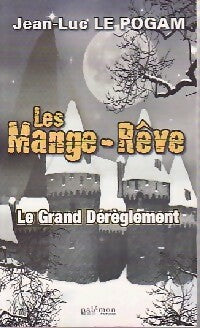Livrenpoche : Les mange-rêve Tome I : Le grand dérèglement - Jean-Luc Le Pogam - Livre