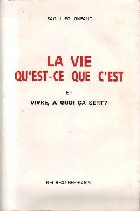 Livrenpoche : La vie, qu'est-ce que c'est - Raoul Pougneaud - Livre