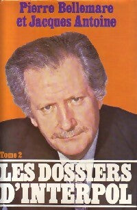 Livrenpoche : Les dossiers d'Interpol Tome II : Nouvelle série - Pierre Bellemare, Jacques Antoine - Livre