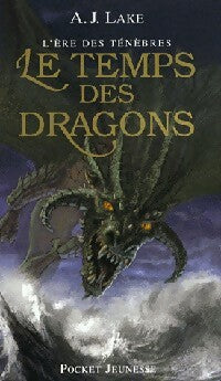Livrenpoche : L'ère des ténèbres Tome I : Le temps des dragons - A.J. Lake - Livre