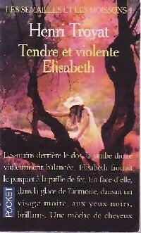 Les semailles et les moissons Tome IV : Tendre et violente Elisabeth - Henri Troyat - Livre