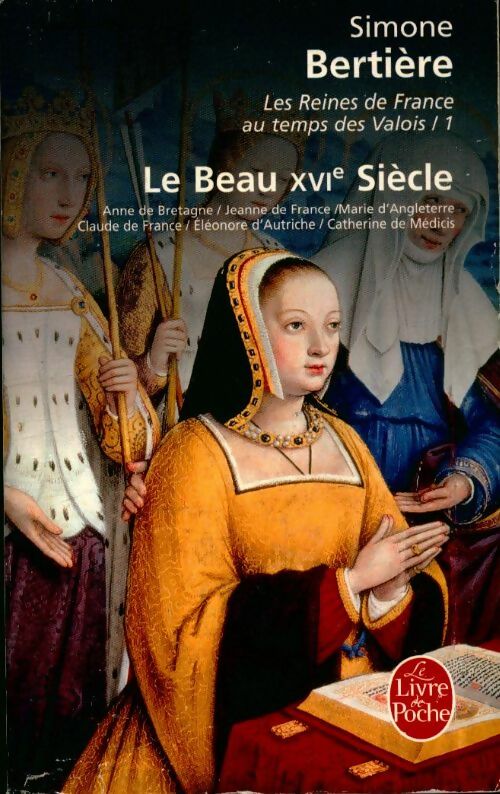 Livrenpoche : Les reines de France au temps des Valois : Le beau XVIe siècle - Simone Bertière - Livre