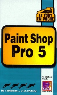 Paint Shop Pro 5 - T. Mickael Clark -  Le tout en poche - Livre