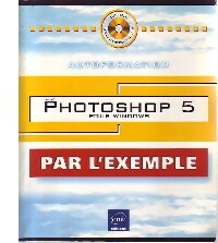 Photoshop 5 pour Windows - Cyril Guérin -  Par l'exemple - Livre