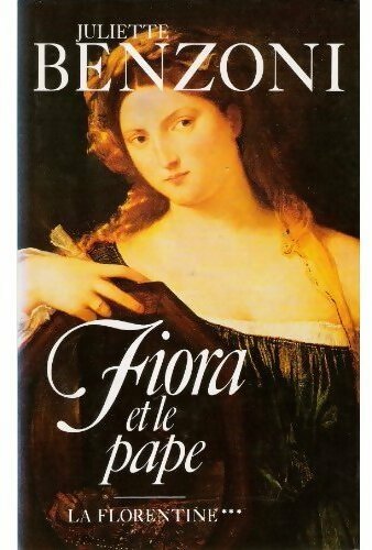 Livrenpoche : La florentine Tome III : Fiora et le pape - Juliette Benzoni - Livre