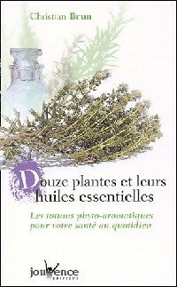 Livrenpoche : Douze plantes et leurs huiles essentielles - Christian Brun - Livre