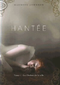 Livrenpoche : Hantée Tome I : Les ombres de la ville - Maureen Johnson - Livre