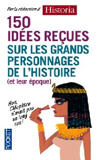 Livrenpoche : 150 Idées reçues sur les grands personnages de l'histoire (et leur époque) - Collectif - Livre