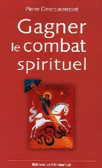 Livrenpoche : Gagner le combat spirituel - Pierre Descouvemont - Livre