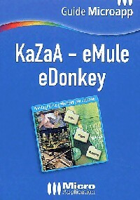 KaZaA, eMule, eDonkey - Olivier Abou -  Guide Microapp - Livre