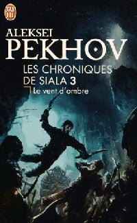 Les chroniques de Siala Tome III : Le vent d'ombre - Aleksei Pekhov - Livre
