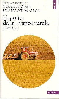 Livrenpoche : Histoire de la France rurale Tome IV : La fin de la France paysanne (depuis 1914) - Georges Duby, Armand Wallon - Livre