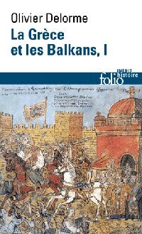La Grèce et les Balkans Tome I : Du Ve siècle à nos jours - Olivier Delorme - Livre