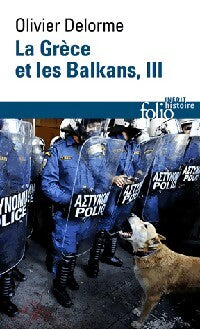 La Grèce et les Balkans Tome III : Du Ve siècle à nos jours - Olivier Delorme - Livre