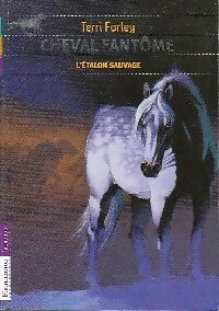 Livrenpoche : Cheval fantôme Tome I : L'étalon sauvage - Terri Farley - Livre