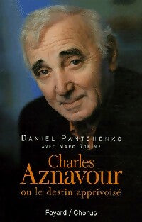 Livrenpoche : Charles Aznavour ou le destin apprivoisé - Daniel Pantchenko - Livre
