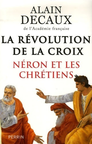 Livrenpoche : La révolution de la croix. Néron et les chrétiens - Alain Decaux - Livre