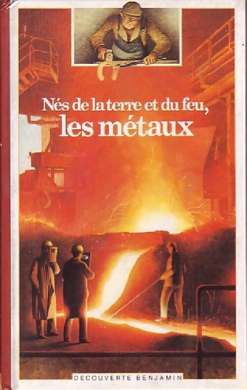 Livrenpoche : Nés de la terre et du feu, les métaux - Jean-Pierre Reymond - Livre