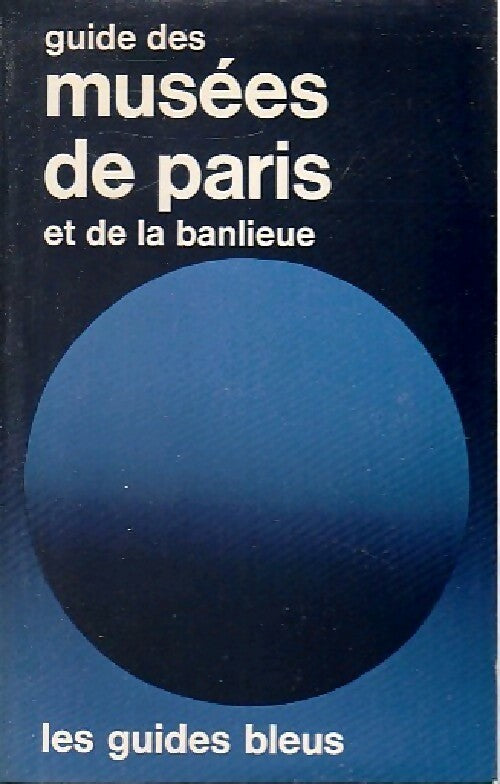 Guide des musées de Paris et de la banlieue - Inconnu -  Les guides bleus - Livre