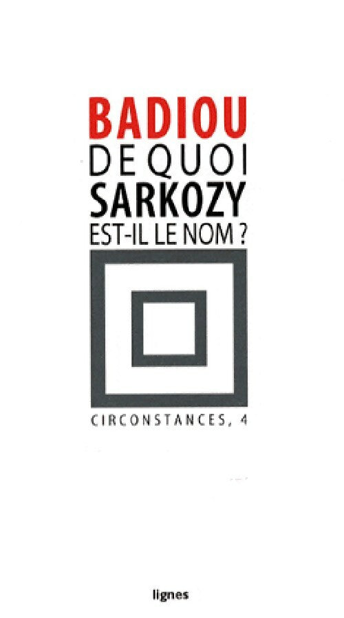 De quoi Sarkozy est-il le nom ? - Alain Badiou -  Circonstances - Livre