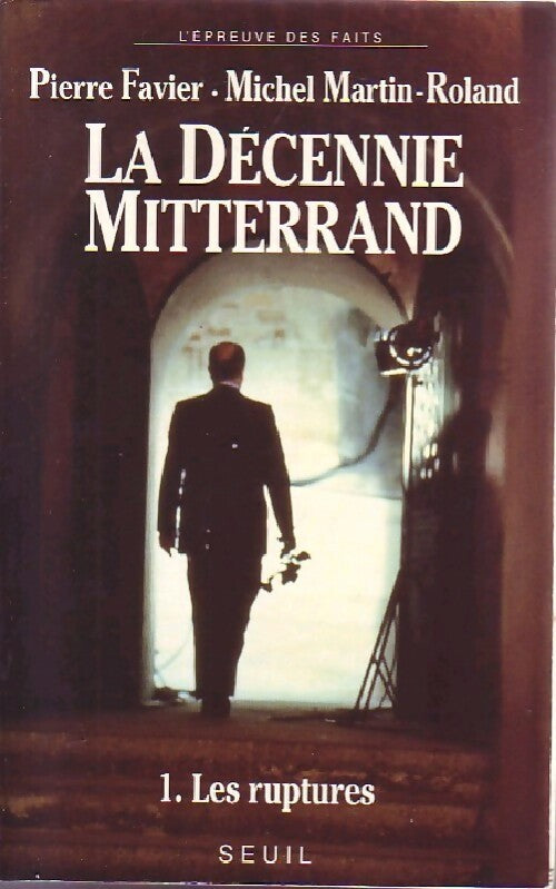 Livrenpoche : La décennie Mitterrand Tome I : Les ruptures - Michel Martin-Roland - Livre