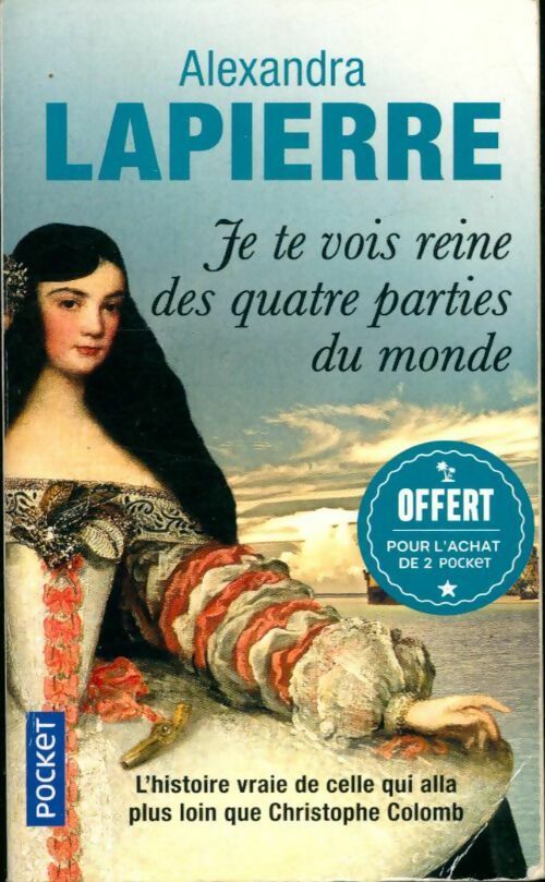 Livrenpoche : Je te vois reine des quatre parties du monde - Alexandra Lapierre - Livre