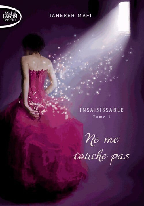 Insaisissable Tome I : Ne me touche pas - Tahereh Mafi - Livre