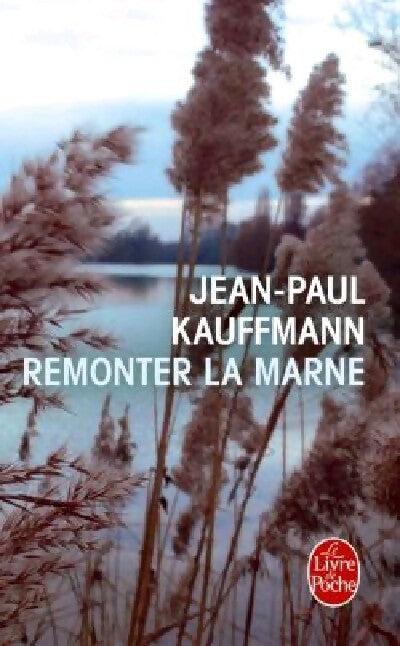Livrenpoche : Remonter la Marne - Jean-Paul Kauffmann - Livre