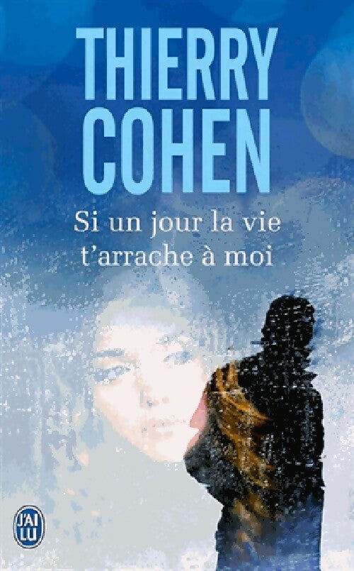 Livrenpoche : Si un jour la vie t'arrache à moi - Thierry Cohen - Livre