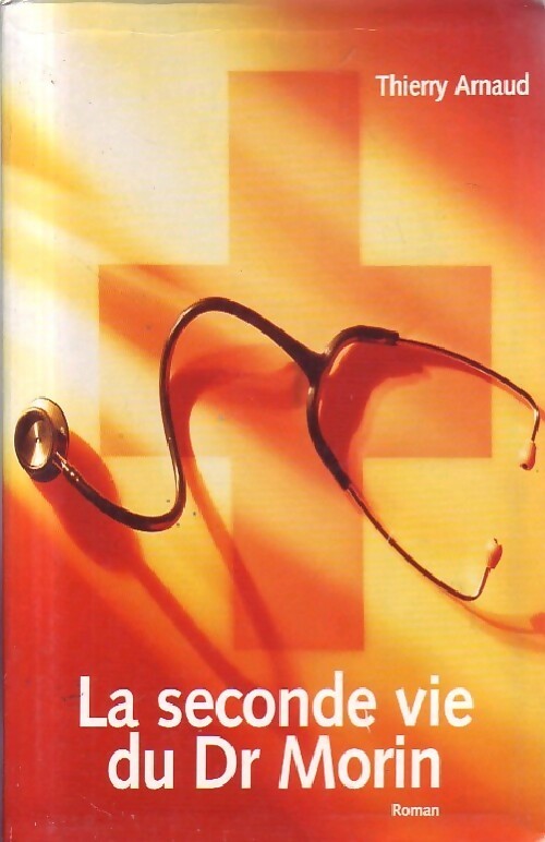 Livrenpoche : La seconde vie du Dr Morin - Thierry Arnaud - Livre