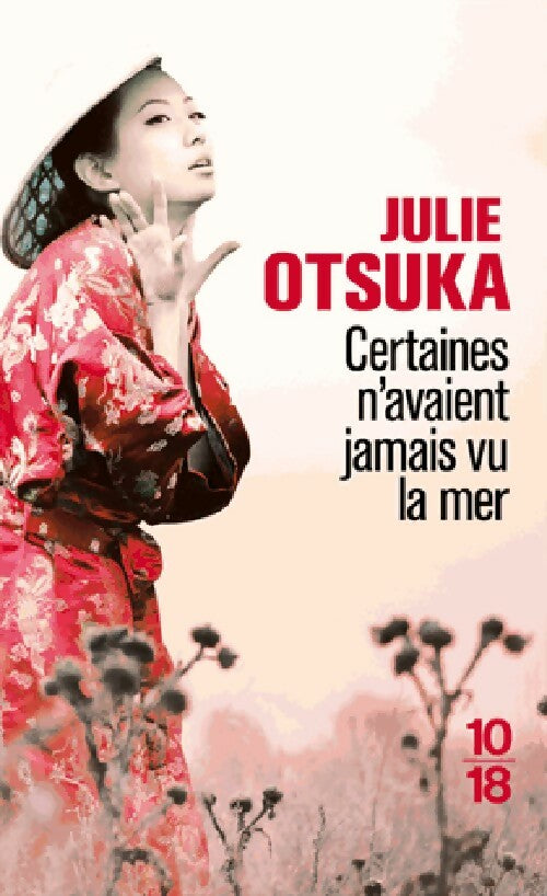 Certaines n'avaient jamais vu la mer - Julie Otsuka -  10-18 - Livre