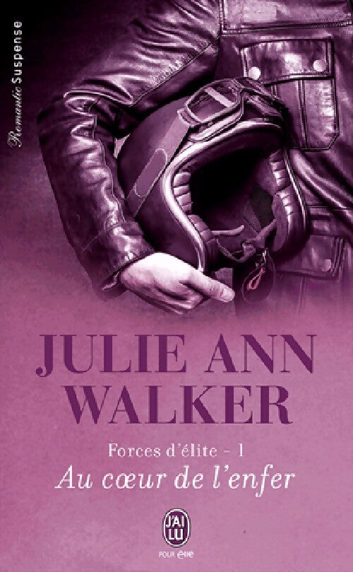 Forces d'élite Tome I : Au coeur de l'enfer - Julie Ann Walker - Livre