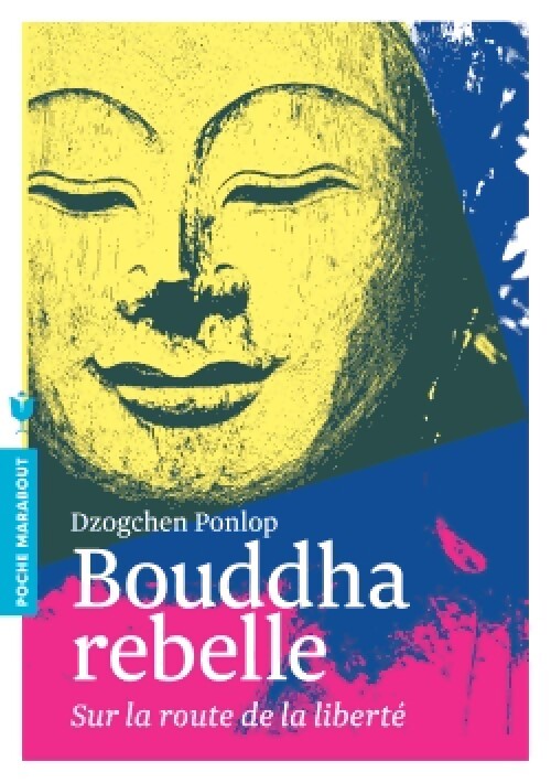 Bouddha rebelle. Sur la route de la liberté - Dzogchen Ponlop - Livre