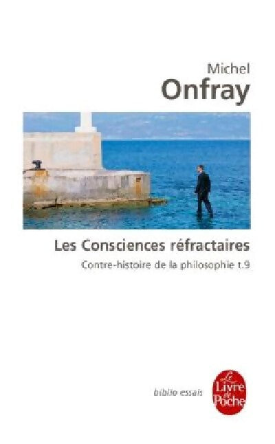 Livrenpoche : Contre-histoire de la philosophie Tome IX : Les consciences réfractaires - Michel Onfray - Livre