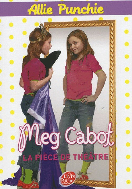 Livrenpoche : Allie Punchie Tome IV : La pièce de théâtre - Meg Cabot - Livre