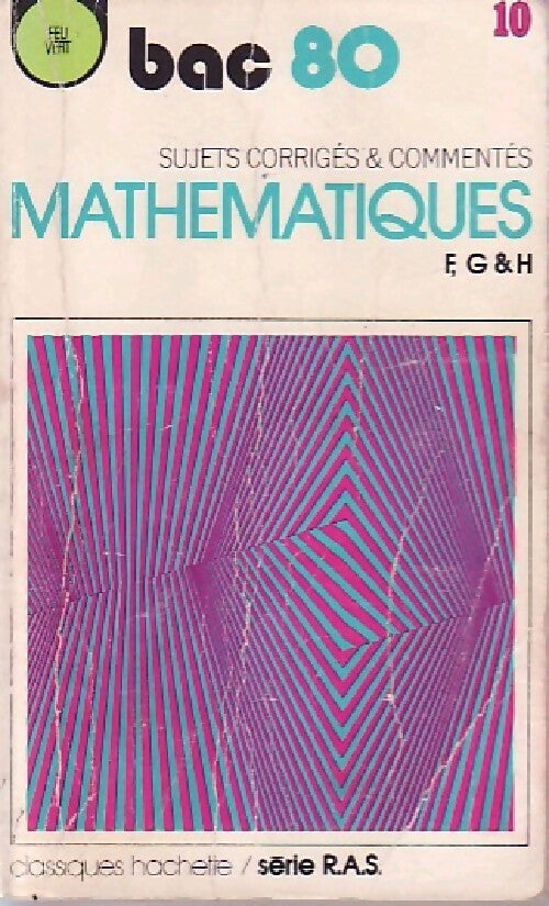 Mathématiques séries F, G et H, sujets corrigés et commentés BAC 80 - Collectif - Livre