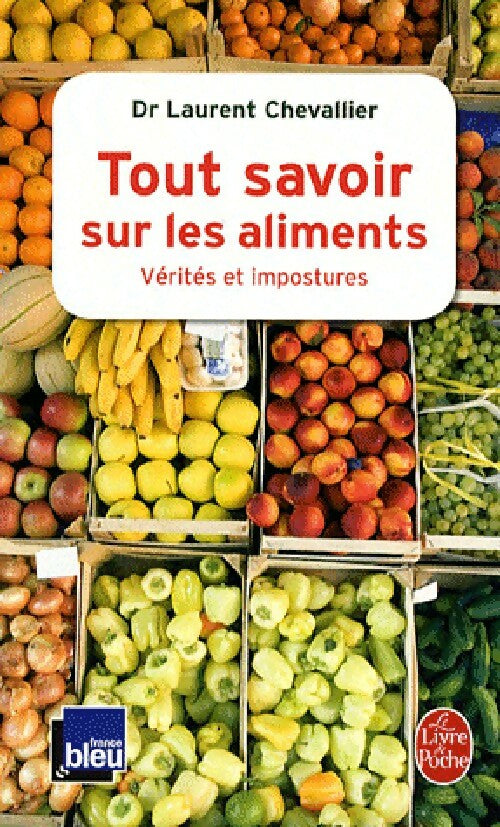 Livrenpoche : Tout savoir sur les aliments : vérités et impostures - Laurent Chevallier - Livre