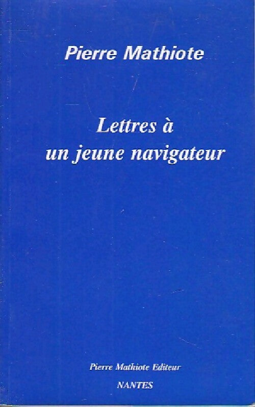 Livrenpoche : Lettres à un jeune navigateur - Pierre Mathiote - Livre