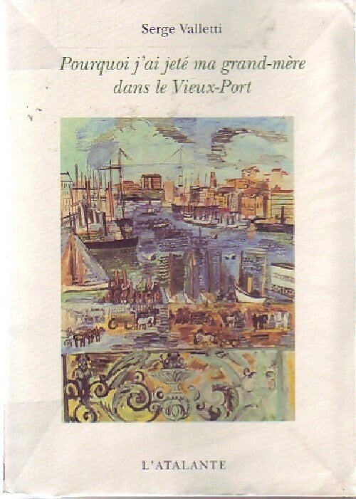 Livrenpoche : Pourquoi j'ai jeté ma grand-mère dans le Vieux-Port - Serge Valletti - Livre